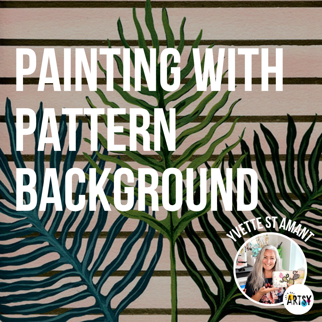 Painting with a Pattern Background With Yvette St. Amant