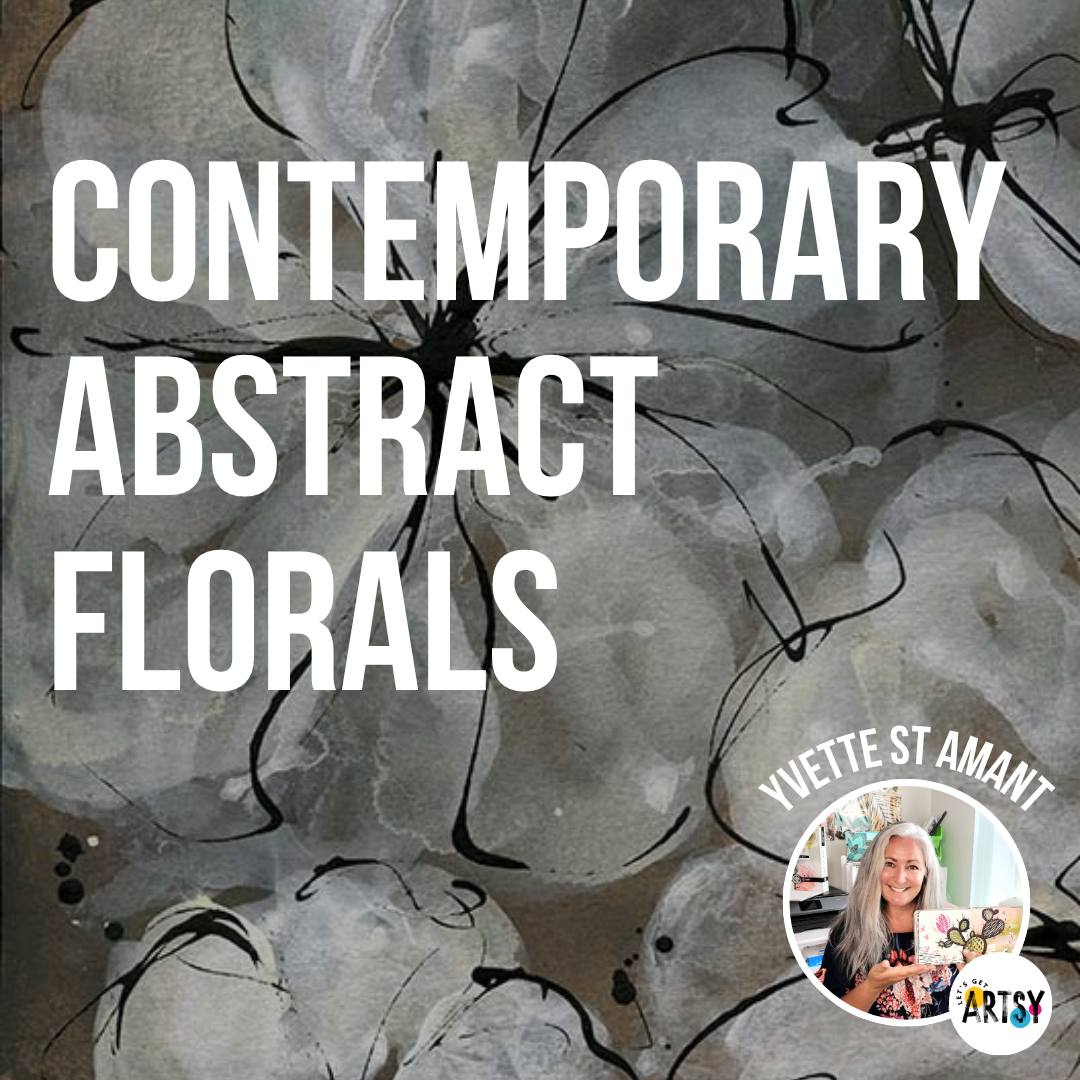 Contemporary Abstract Florals With Yvette St. Amant