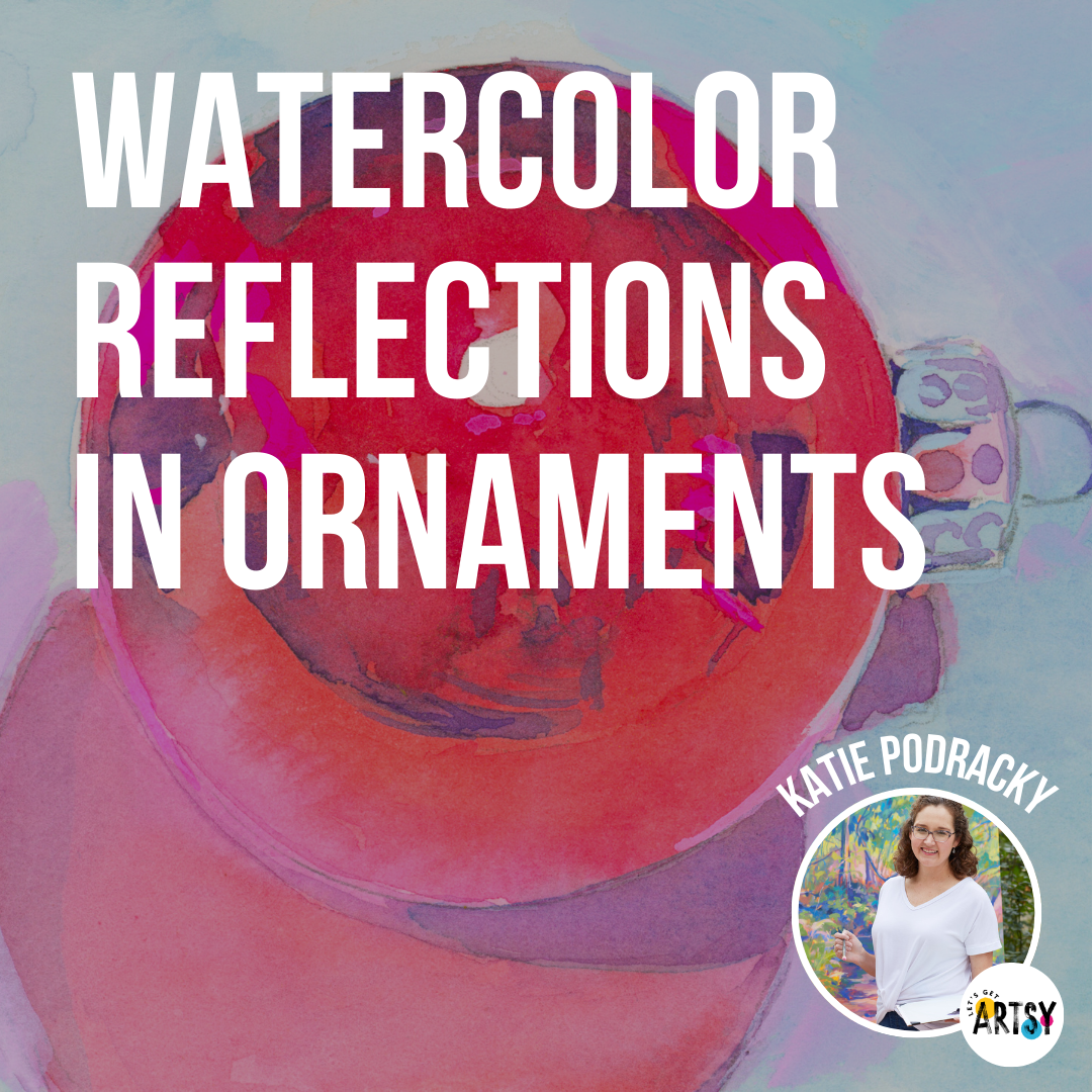 Watercolor Reflections In Ornaments with Katie Podracky