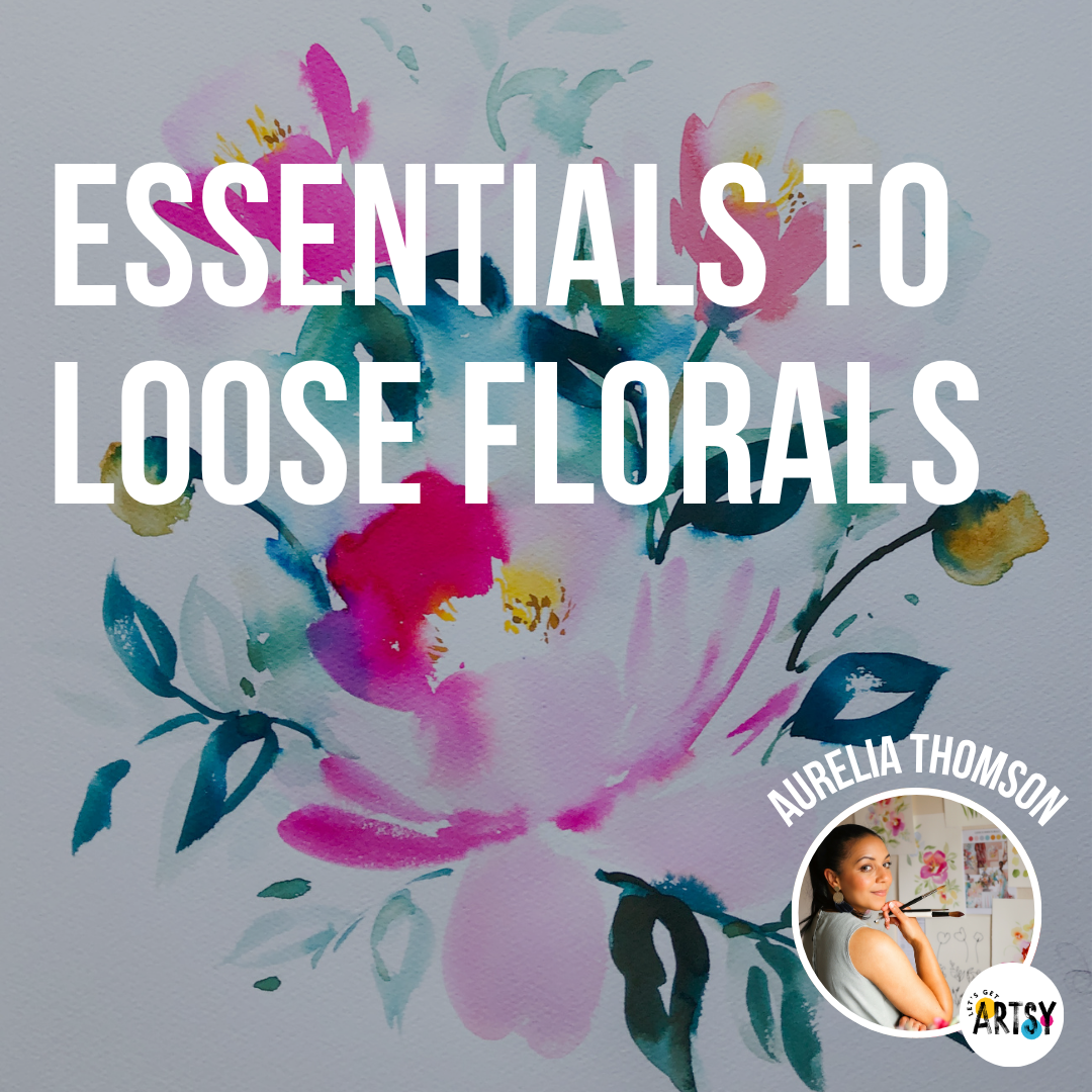 Essentials to Loose Florals Art Course With Aurelia Thomson