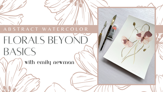 Abstract Watercolor Florals - Beyond Basics With Emily Newman