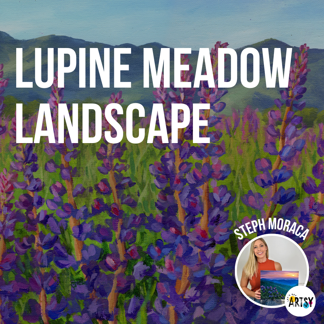 Lupine Meadow Landscape Tutorial - With Steph Moraca