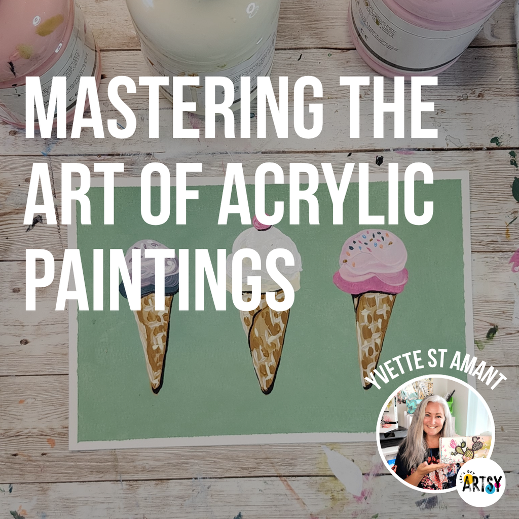 Mastering The Art Of Acrylic Painting with Yvette St. Amant