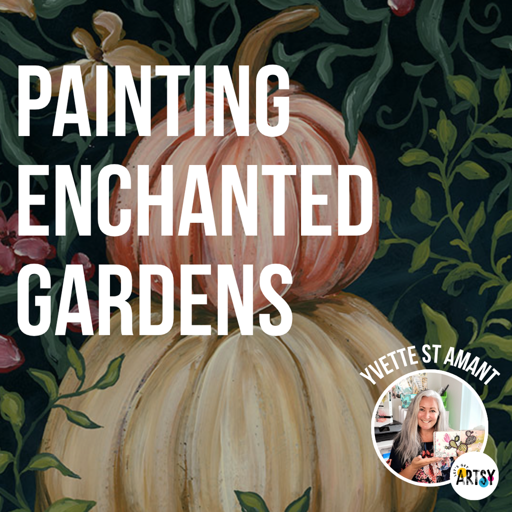 Painting Enchanted Gardens with Yvette St. Amant
