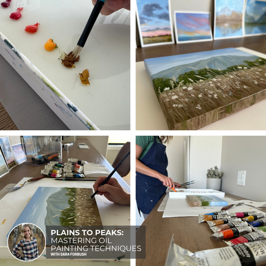 Plains to Peaks: Mastering Oil Painting Techniques With Sara Forbush